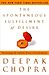 Deepak Chopra: The Spontaneous Fulfillment of Desire: Harnessing the Infinite Power of Coincidence (Chopra, Deepak)